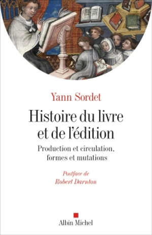 Histoire du livre et de l'édition : production et circulation, formes et mutations - Yann Sordet