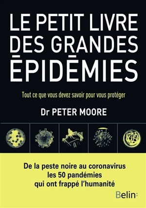 Le petit livre des grandes épidémies : tout ce que vous devez savoir pour vous protéger - Peter B. Moore