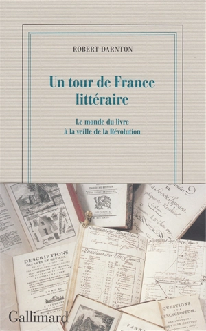 Un tour de France littéraire : le monde du livre à la veille de la Révolution - Robert Darnton