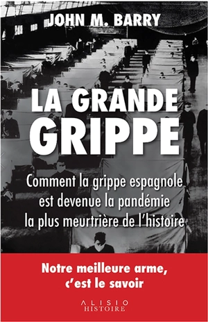 La grande grippe : comment la grippe espagnole est devenue la pandémie la plus meurtrière de l'histoire - John M. Barry