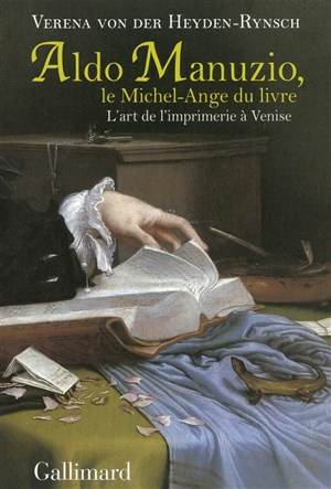 Aldo Manuzio, le Michel-Ange du livre : l'art de l'imprimerie à Venise - Verena von der Heyden-Rynsch