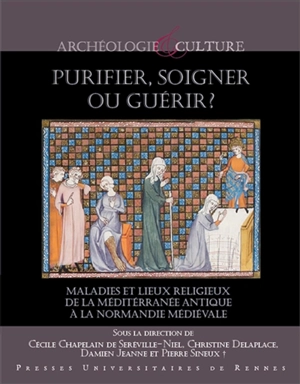 Purifier, soigner ou guérir ? : maladies et lieux religieux de la Méditerranée antique à la Normandie médiévale : actes du colloque de Cerisy-la-Salle, 1er-5 octobre 2014 - Centre culturel international (Cerisy-la-Salle, Manche). Colloque (2014)