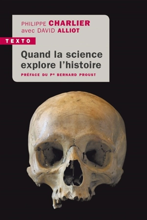 Quand la science explore l'histoire : médecine légale et anthropologie - Philippe Charlier