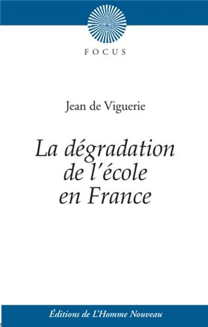 La dégradation de l'école en France. Histoire de l'éducation des filles - Jean de Viguerie
