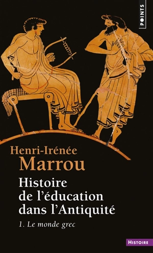 Histoire de l'éducation dans l'Antiquité. Vol. 1. Le Monde grec - Henri-Irénée Marrou