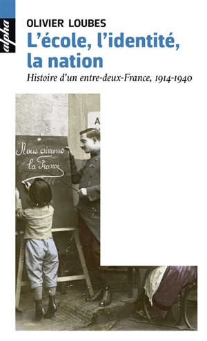 L'école, l'identité, la nation : histoire d'un entre-deux-France, 1914-1940 - Olivier Loubes