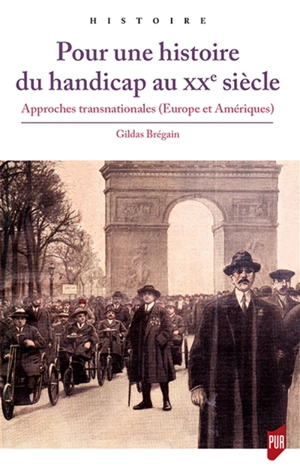 Pour une histoire du handicap au XXe siècle : approches transnationales : Europe et Amériques - Gildas Brégain