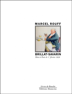 Brillat-Savarin : mort à Paris le 1er février 1826 - Marcel Rouff