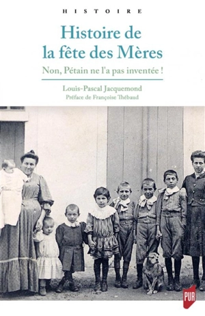 Histoire de la fête des mères : non, Pétain ne l'a pas inventée ! - Louis-Pascal Jacquemond