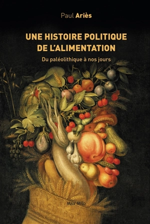 Une histoire politique de l'alimentation : du paléolithique à nos jours - Paul Ariès