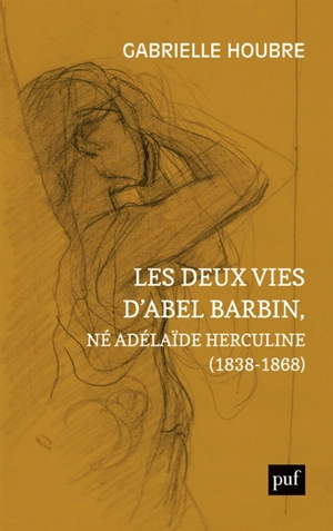 Les deux vies d'Abel Barbin, né Adélaïde Herculine (1838-1868) : édition annotée des Souvenirs d'Alexina Barbin - Abel Barbin