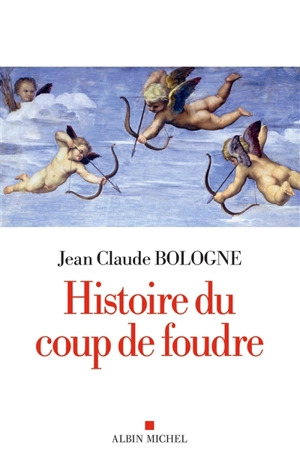 Histoire du coup de foudre - Jean Claude Bologne