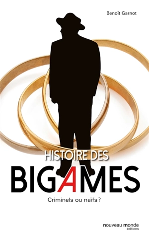 Histoire des bigames : criminels ou naïfs - Benoît Garnot