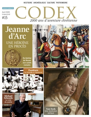 Codex : 2.000 ans d'aventure chrétienne, n° 15. Jeanne d'Arc : une héroïne en procès : du bûcher de Rouen aux autels romains