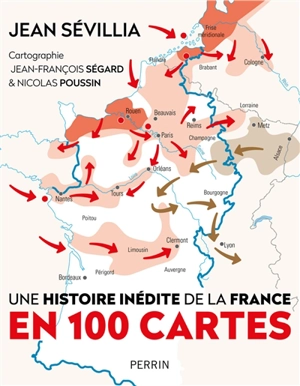 Une histoire inédite de la France en 100 cartes - Jean Sévillia