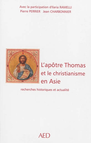 L'apôtre Thomas et le christianisme en Asie : recherches historiques et actualité