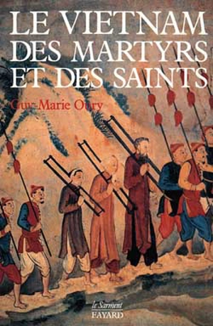 Le Vietnam des martyrs et des saints - Guy-Marie Oury