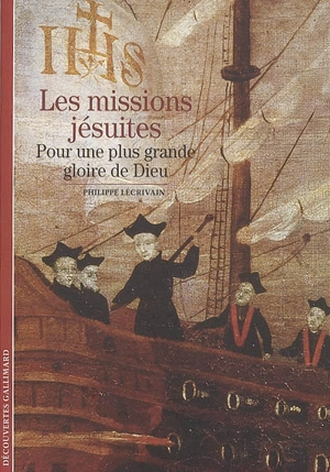 Les missions jésuites : pour une plus grande gloire de Dieu - Philippe Lécrivain