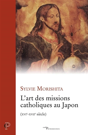 L'art des missions catholiques au Japon, XVIe-XVIIe siècle - Sylvie Morishita