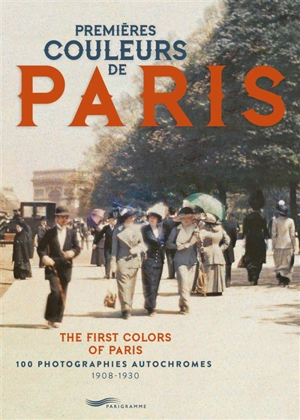 Premières couleurs de Paris : 100 photographies autochromes, 1908-1930. The first colors of Paris : 1908-1930 - Françoise Ravelle