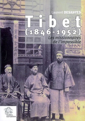 Tibet, 1846-1952 : les missionnaires de l'impossible - Laurent Deshayes