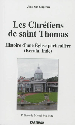 Les Chrétiens de saint Thomas : histoire d'une Eglise particulière (Kérala, Inde) - Jacob van Slageren