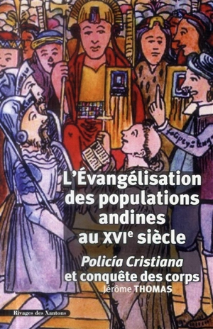 L'évangélisation des populations andines au XVIe siècle : policia cristiana et conquête des corps - Jérôme Thomas