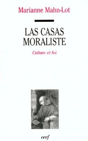 Las Casas moraliste : culture et foi - Marianne Mahn-Lot
