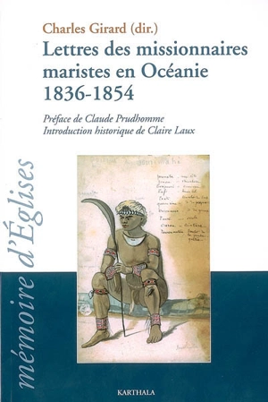 Lettres des missionnaires maristes en Océanie, 1836-1854 : anthologie de la correspondance reçue par Jean-Claude Colin, fondateur de la Société de Marie, pendant son généralat