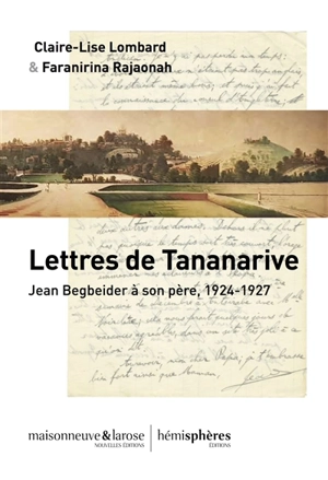 Lettres de Tananarive : Jean Beigbeder à son père, 1924-1927 - Jean Beigbeder