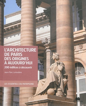 L'architecture de Paris des origines à aujourd'hui : 200 édifices à découvrir - Jean-Marc Larbodière