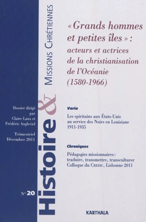 Histoire & missions chrétiennes, n° 20. Grands hommes et petites îles : acteurs et actrices de la christianisation de l'Océanie (1580-1966)