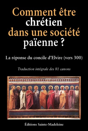 Comment être chrétien dans une société païenne ? : la réponse du concile d'Elvire (vers 300)