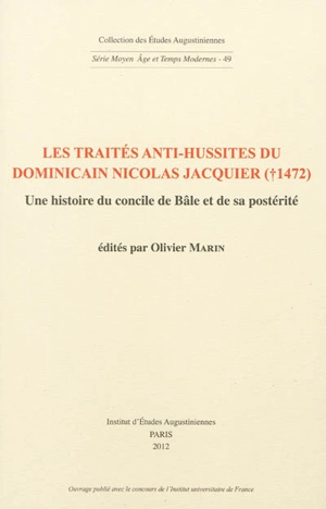 Les traités anti-hussites du dominicain Nicolas Jacquier (mort en 1472) : une histoire du concile de Bâle et sa postérité - Nicolas Jacquier