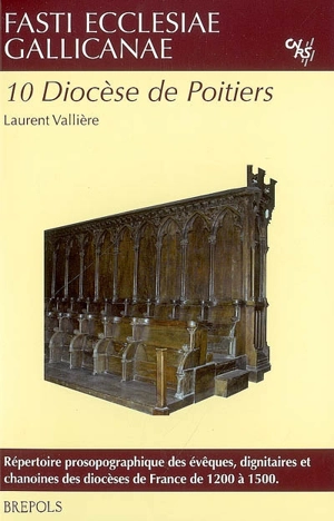 Fasti ecclesiae gallicanae : répertoire prosopographique des évêques, dignitaires et chanoines des diocèses de France de 1200 à 1500. Vol. 10. Diocèse de Poitiers - Laurent Vallière