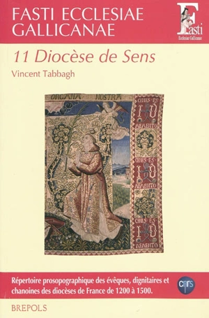 Fasti ecclesiae gallicanae : répertoire prosopographique des évêques, dignitaires et chanoines des diocèses de France de 1200 à 1500. Vol. 11. Diocèse de Sens - Vincent Tabbagh