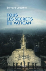 Tous les secrets du Vatican - Bernard Lecomte