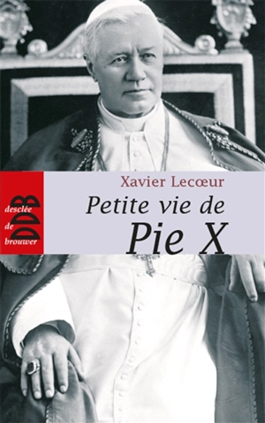 Petite vie de Pie X - Xavier Lecoeur