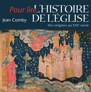 Pour lire l'histoire de l'Eglise : des origines au XXIe siècle - Jean Comby