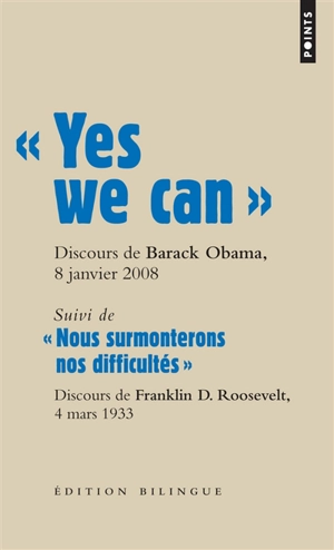 Yes we can : discours de Barack Obama, candidat à la présidence des Etats-Unis, à Nashua (New Hampshire), 8 janvier 2008. Nous surmonterons nos difficultés : discours d'investiture à la présidence des Etats-Unis de Franklin D. Roosevelt, à Washington - Barack Obama