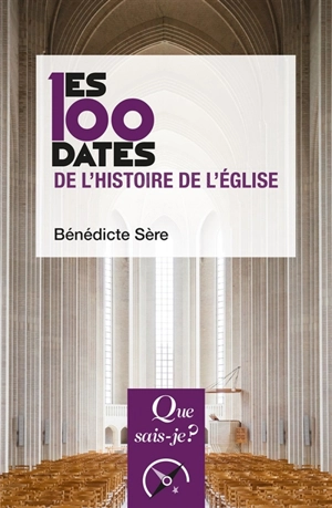 Les 100 dates de l'histoire de l'Eglise - Bénédicte Sère