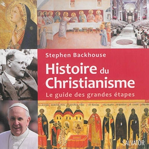 Histoire du christianisme : le guide des grandes étapes - Stephen Backhouse