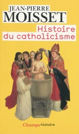 Histoire du catholicisme - Jean-Pierre Moisset