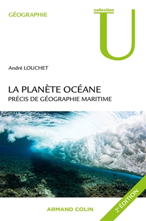 La planète océane : précis de géographie maritime - André Louchet