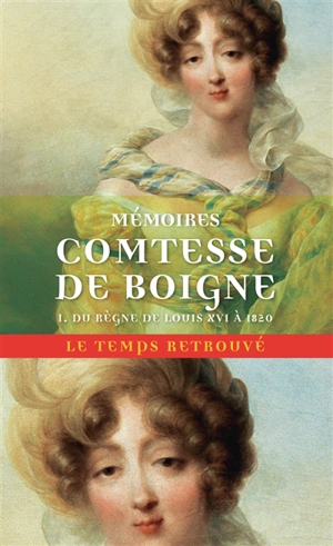 Mémoires de la comtesse de Boigne, née d'Osmond : récits d'une tante. Vol. 1. Du règne de Louis XVI à 1820 - Eléonore-Adèle d'Osmond Boigne