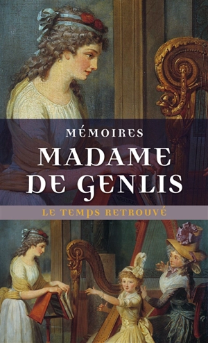 Mémoires - Stéphanie-Félicité Du Crest comtesse de Genlis