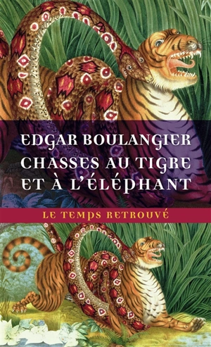 Chasses au tigre et à l'éléphant : un hiver au Cambodge : souvenirs d'une mission officielle remplie en 1880-1881 - Edgar Boulangier