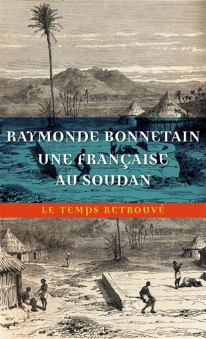 Une Française au Soudan : sur la route de Tombouctou, du Sénégal au Niger - Raymonde Bonnetain