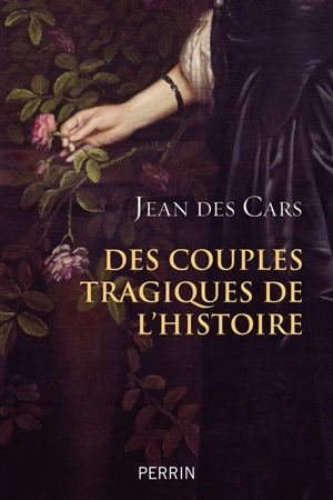 Des couples tragiques de l'histoire - Jean Des Cars