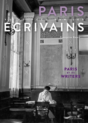 Paris vu et vécu par les écrivains. Paris by its writers - Françoise Besse